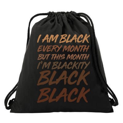 I Am Black Every Month But this Month I'm Blackity Black Black Drawstring Bag