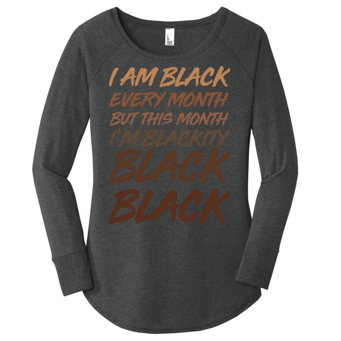 I Am Black Every Month But this Month I'm Blackity Black Black Women's Perfect Tri Tunic Long Sleeve Shirt