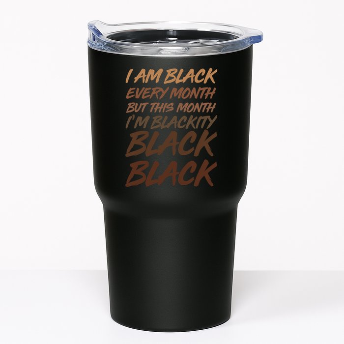 I Am Black Every Month But this Month I'm Blackity Black Black Tumbler