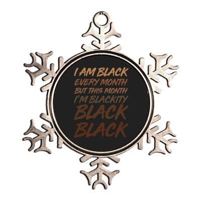 I Am Black Every Month But this Month I'm Blackity Black Black Metallic Star Ornament