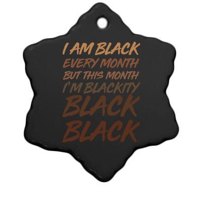 I Am Black Every Month But this Month I'm Blackity Black Black Ceramic Star Ornament