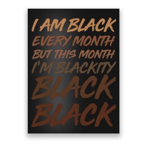 I Am Black Every Month But this Month I'm Blackity Black Black Poster