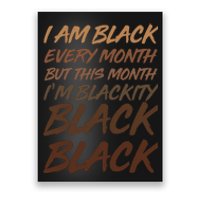 I Am Black Every Month But this Month I'm Blackity Black Black Poster