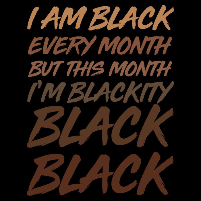 I Am Black Every Month But this Month I'm Blackity Black Black Poster