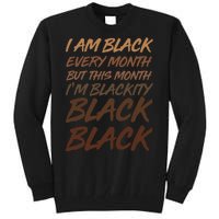 I Am Black Every Month But this Month I'm Blackity Black Black Tall Sweatshirt