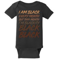 I Am Black Every Month But this Month I'm Blackity Black Black Baby Bodysuit