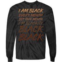 I Am Black Every Month But this Month I'm Blackity Black Black Tie-Dye Long Sleeve Shirt