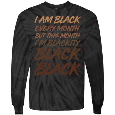 I Am Black Every Month But this Month I'm Blackity Black Black Tie-Dye Long Sleeve Shirt