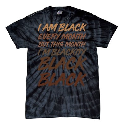 I Am Black Every Month But this Month I'm Blackity Black Black Tie-Dye T-Shirt