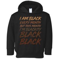 I Am Black Every Month But this Month I'm Blackity Black Black Toddler Hoodie