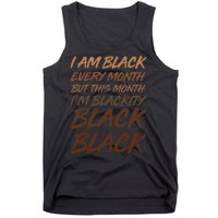 I Am Black Every Month But this Month I'm Blackity Black Black Tank Top