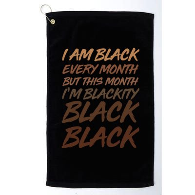 I Am Black Every Month But this Month I'm Blackity Black Black Platinum Collection Golf Towel