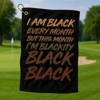I Am Black Every Month But this Month I'm Blackity Black Black Golf Towel