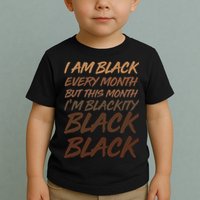 I Am Black Every Month But this Month I'm Blackity Black Black Toddler T-Shirt