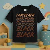 I Am Black Every Month But this Month I'm Blackity Black Black Toddler T-Shirt