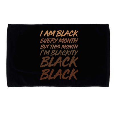 I Am Black Every Month But this Month I'm Blackity Black Black Microfiber Hand Towel