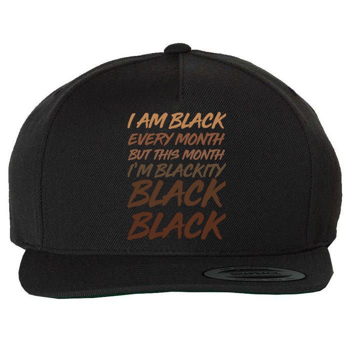 I Am Black Every Month But this Month I'm Blackity Black Black Wool Snapback Cap