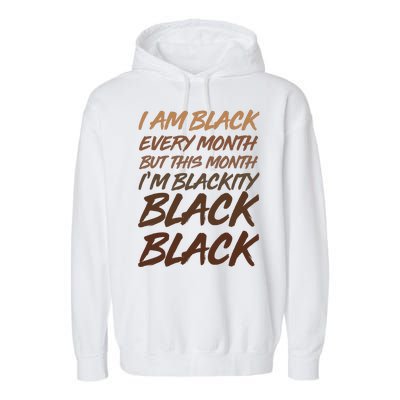 I Am Black Every Month But this Month I'm Blackity Black Black Garment-Dyed Fleece Hoodie