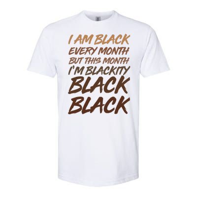 I Am Black Every Month But this Month I'm Blackity Black Black Softstyle CVC T-Shirt