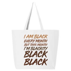 I Am Black Every Month But this Month I'm Blackity Black Black 25L Jumbo Tote