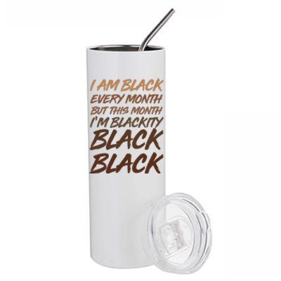 I Am Black Every Month But this Month I'm Blackity Black Black Stainless Steel Tumbler