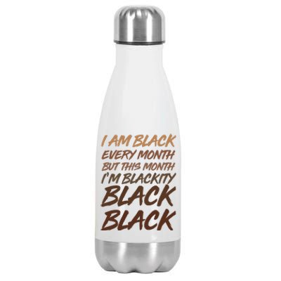 I Am Black Every Month But this Month I'm Blackity Black Black Stainless Steel Insulated Water Bottle