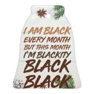 I Am Black Every Month But this Month I'm Blackity Black Black Ceramic Bell Ornament