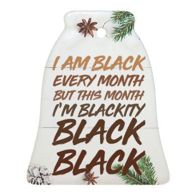 I Am Black Every Month But this Month I'm Blackity Black Black Ceramic Bell Ornament