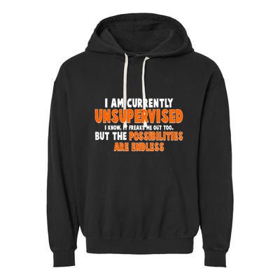 I Am Currently Unsupervised The Possibilities Are Endless Garment-Dyed Fleece Hoodie