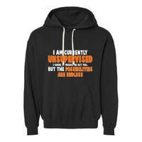 I Am Currently Unsupervised The Possibilities Are Endless Garment-Dyed Fleece Hoodie