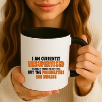 I Am Currently Unsupervised The Possibilities Are Endless Mug