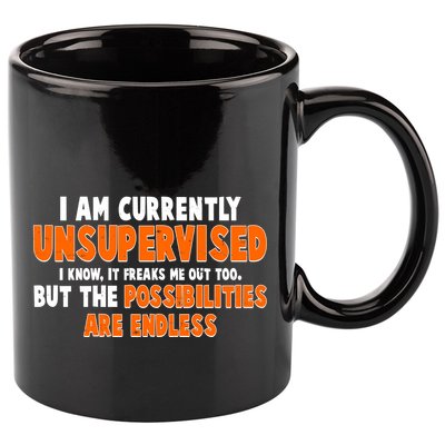 I Am Currently Unsupervised The Possibilities Are Endless 11oz C Handle Ceramic Mug