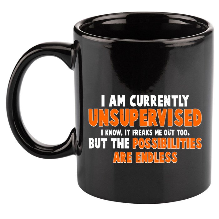 I Am Currently Unsupervised The Possibilities Are Endless 11oz C Handle Ceramic Mug