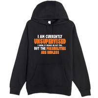 I Am Currently Unsupervised The Possibilities Are Endless Premium Pullover Hoodie