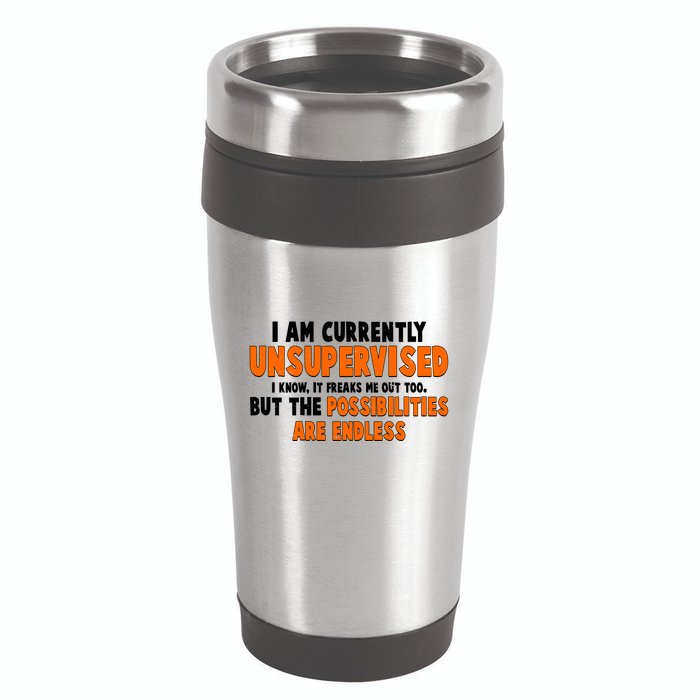 I Am Currently Unsupervised The Possibilities Are Endless 16oz Travel Tumbler