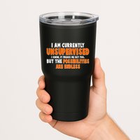 I Am Currently Unsupervised The Possibilities Are Endless Tumbler