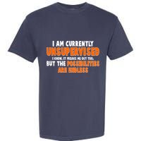I Am Currently Unsupervised The Possibilities Are Endless Garment-Dyed Heavyweight T-Shirt