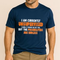I Am Currently Unsupervised The Possibilities Are Endless Performance Shirt