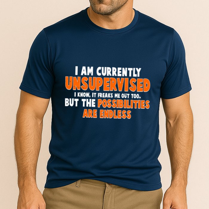 I Am Currently Unsupervised The Possibilities Are Endless Performance Shirt