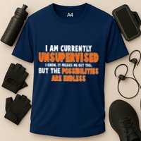 I Am Currently Unsupervised The Possibilities Are Endless Performance Shirt