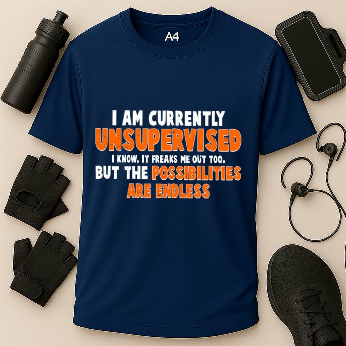 I Am Currently Unsupervised The Possibilities Are Endless Performance Shirt