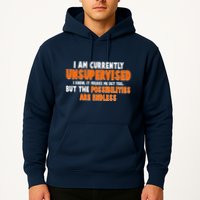 I Am Currently Unsupervised The Possibilities Are Endless Hoodie