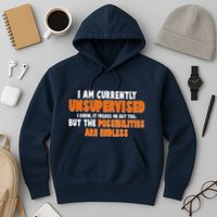 I Am Currently Unsupervised The Possibilities Are Endless Hoodie