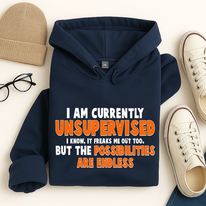 I Am Currently Unsupervised The Possibilities Are Endless Hoodie