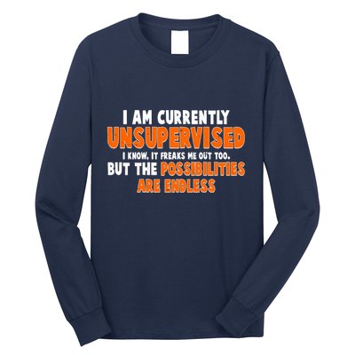 I Am Currently Unsupervised The Possibilities Are Endless Long Sleeve Shirt