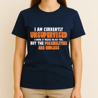 I Am Currently Unsupervised The Possibilities Are Endless T-Shirt