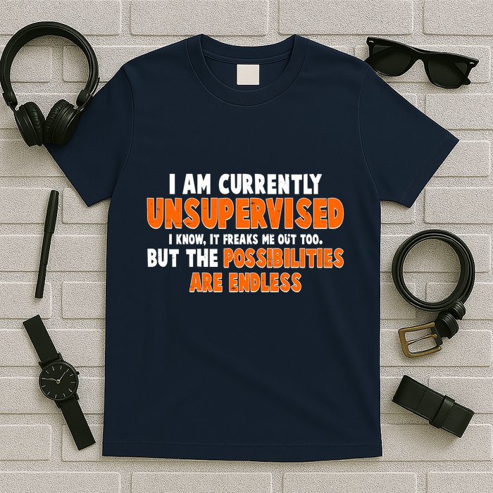 I Am Currently Unsupervised The Possibilities Are Endless T-Shirt