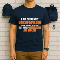 I Am Currently Unsupervised The Possibilities Are Endless T-Shirt