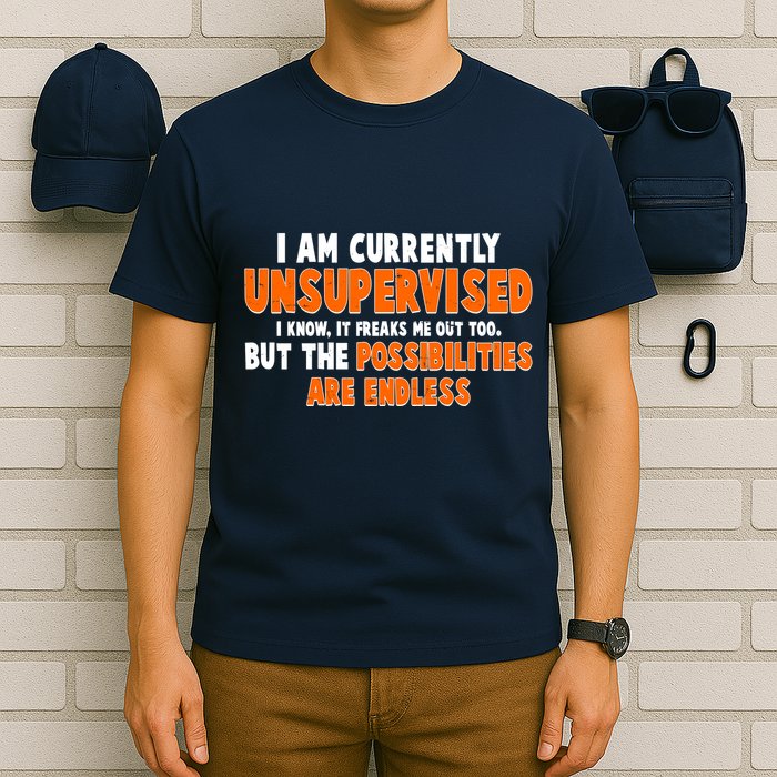 I Am Currently Unsupervised The Possibilities Are Endless T-Shirt