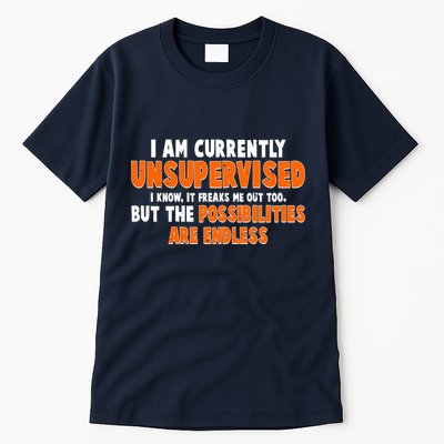 I Am Currently Unsupervised The Possibilities Are Endless Tall T-Shirt